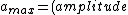 {a_{max}}=(amplitude)\times{(\omega)^{2}}